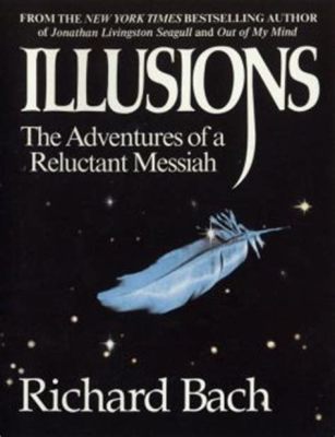  「Illusions: The Adventures of a Reluctant Messiah」 呟く真実の響き、自らの存在に問いかける旅